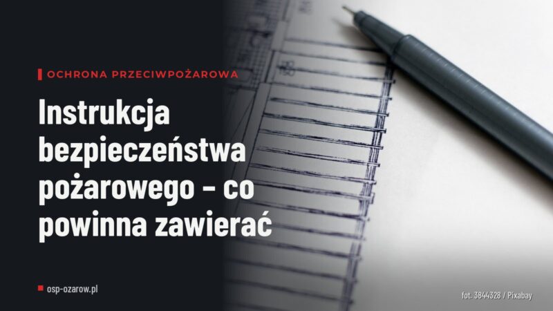 Instrukcja bezpieczeństwa pożarowego – co powinna zawierać