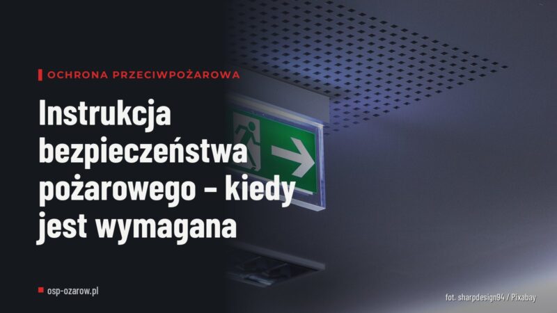 Instrukcja bezpieczeństwa pożarowego – kiedy jest wymagana